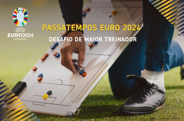 Passatempos Euro 2024 - Desafio de maior treinador Passatempos Euro 2024 - Desafio de maior treinador